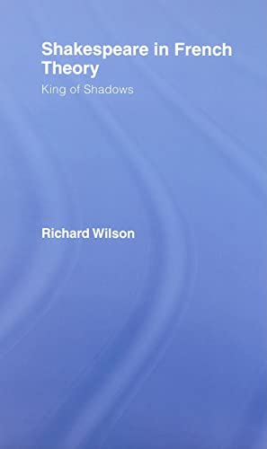 Shakespeare in French Theory: King of Shadows (9780415421645) by Wilson, Richard