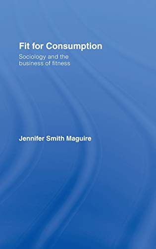 Stock image for Fit for Consumption: Sociology and the Business of Fitness for sale by Chiron Media