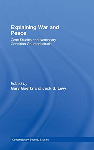 9780415422321: Explaining War and Peace: Case Studies and Necessary Condition Counterfactuals (Contemporary Security Studies)