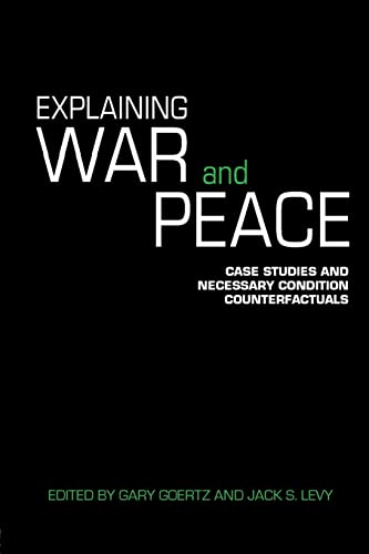 9780415422338: Explaining War and Peace: Case Studies and Necessary Condition Counterfactuals (Contemporary Security Studies)