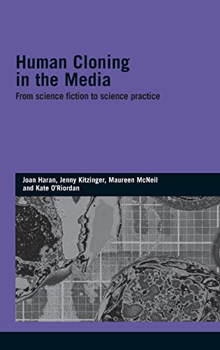 Human Cloning in the Media: From Science Fiction to Science Practice (Genetics and Society) (9780415422369) by Haran, Joan; Kitzinger, Jenny; McNeil, Maureen; O'Riordan, Kate