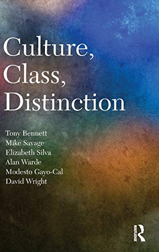 Culture, Class, Distinction (CRESC) - Bennett, Tony and Savage, Mike and Silva, Elizabeth Bortolaia and Warde, Alan and Gayo-Cal, Modesto and Wright, David