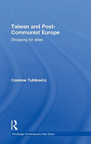 Imagen de archivo de Taiwan and Post-Communist Europe: Shopping for Allies (Routledge Contemporary Asia Series) a la venta por Chiron Media