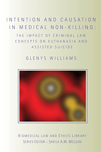 Stock image for Intention and Causation in Medical Non-Killing: The Impact of Criminal Law Concepts on Euthanasia and Assisted Suicide (Biomedical Law & Ethics Library) for sale by Bahamut Media