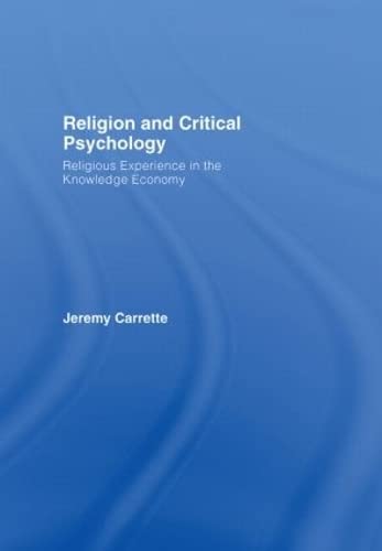 Religion and Critical Psychology: Religious Experience in the Knowledge Economy (9780415423052) by Carrette, Jeremy