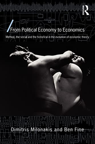 From Political Economy to Economics: Method, the social and the historical in the evolution of economic theory (Economics as Social Theory) (9780415423212) by Milonakis, Dimitris