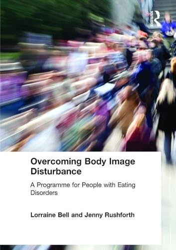 Stock image for Overcoming Body Image Disturbance: A Programme for People with Eating Disorders for sale by ThriftBooks-Dallas
