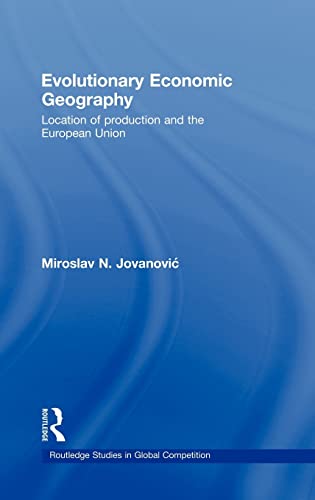 Stock image for Evolutionary Economic Geography: Location of production and the European Union (Routledge Studies in Global Competition) for sale by Chiron Media