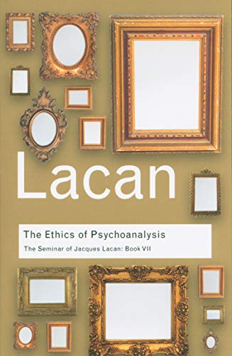 The Ethics of Psychoanalysis : The Seminar of Jacques Lacan: Book VII - Jacques Lacan