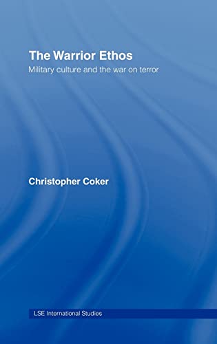 Stock image for The Warrior Ethos: Military Culture and the War on Terror (LSE International Studies Series) for sale by Chiron Media