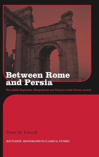 Beispielbild fr Between Rome and Persia: The Middle Euphrates, Mesopotamia and Palmyra Under Roman Control (Routledge Monographs in Classical Studies) zum Verkauf von Books From California