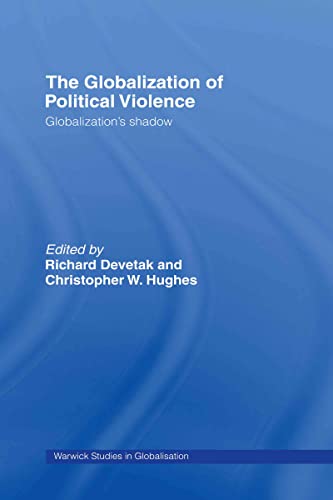 Stock image for The Globalization of Political Violence: Globalization's Shadow (Warwick Studies in Globalisation) for sale by Zubal-Books, Since 1961