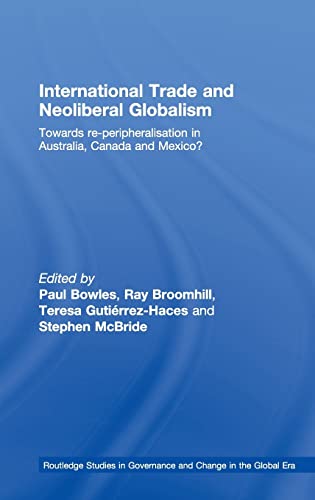 Beispielbild fr International Trade and Neoliberal Globalism: Towards Re-peripheralisation in Australia, Canada and Mexico?: 6 (Routledge Studies in Governance and Change in the Global Era) zum Verkauf von Reuseabook