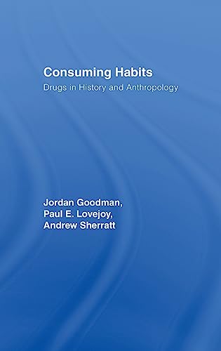 Stock image for Consuming Habits: Global and Historical Perspectives on How Cultures Define Drugs: Drugs in History and Anthropology for sale by Chiron Media