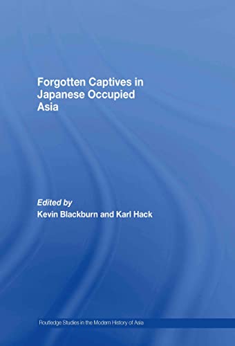 Beispielbild fr Forgotten Captives in Japanese-Occupied Asia: National Memories and Forgotten Captivities (Routledge Studies in the Modern History of Asia) zum Verkauf von Chiron Media