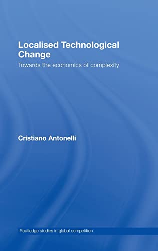 Stock image for Localised Technological Change: Towards the Economics of Complexity (Routledge Studies in Global Competition) for sale by Chiron Media