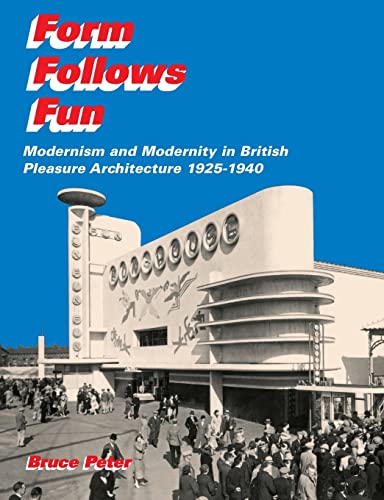 Beispielbild fr Form Follows Fun: Modernism and Modernity in British Pleasure Architecture 1925-1940 zum Verkauf von Blackwell's