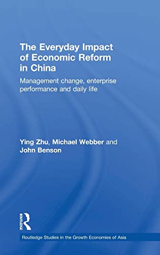 The Everyday Impact of Economic Reform in China: Management Change, Enterprise Performance and Daily Life (Routledge Studies in the Growth Economies of Asia) (9780415428415) by Zhu, Ying; Webber, Michael; Benson, John