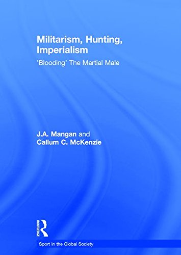 9780415429559: Militarism, Hunting, Imperialism: 'Blooding' The Martial Male (Sport in the Global Society)