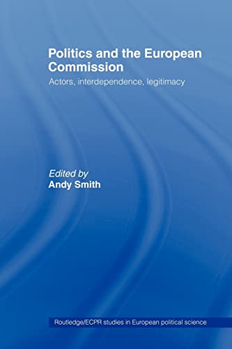 Beispielbild fr Politics and the European Commission: Actors, Interdependence, Legitimacy (Routledge/ECPR Studies in European Political Science) zum Verkauf von Chiron Media