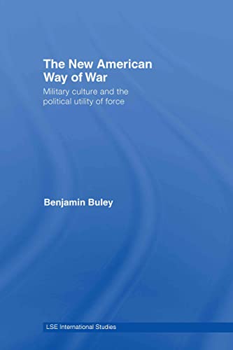 9780415429955: The New American Way of War: Military Culture and the Political Utility of Force