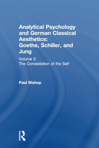 9780415430289: Analytical Psychology and German Classical Aesthetics: Goethe, Schiller, and Jung Volume 2: The Constellation of the Self