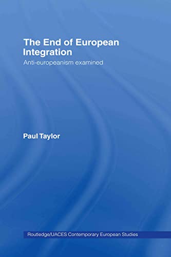 Imagen de archivo de The End of European Integration: Anti-Europeanism Examined (Routledge/UACES Contemporary European Studies) a la venta por Chiron Media