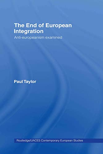 Stock image for The End of European Integration: Anti-Europeanism Examined (Routledge/UACES Contemporary European Studies) for sale by Chiron Media