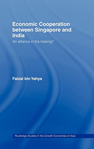 Imagen de archivo de Economic Cooperation between Singapore and India: An Alliance in the Making? (Routledge Studies in the Growth Economies of Asia) a la venta por Chiron Media