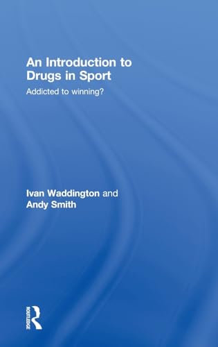 An Introduction to Drugs in Sport: Addicted to Winning? (9780415431248) by Waddington, Ivan; Smith, Andy