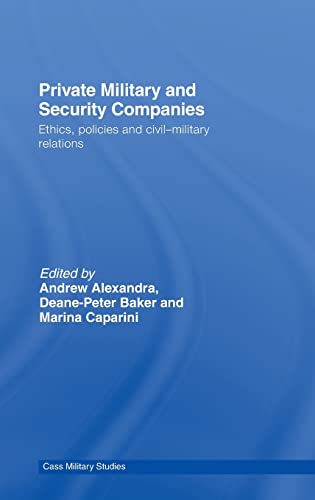 Imagen de archivo de Private Military and Security Companies: Ethics, Policies and Civil-Military Relations (Cass Military Studies) a la venta por Chiron Media