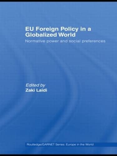 Imagen de archivo de EU Foreign Policy in a Globalized World: Normative power and social preferences (Routledge/GARNET series). a la venta por Kloof Booksellers & Scientia Verlag