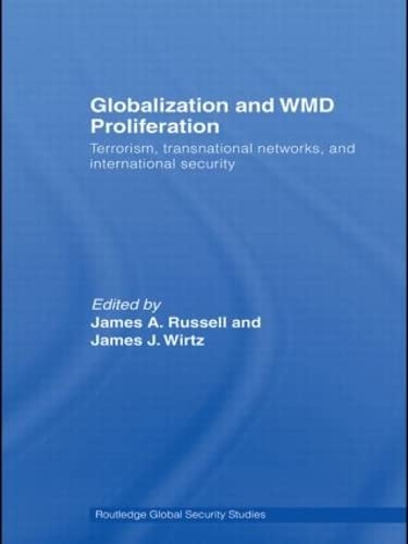 Globalization and WMD Proliferation: Terrorism, transnational networks, and international security - Russell, James A & James J Wirtz (eds)