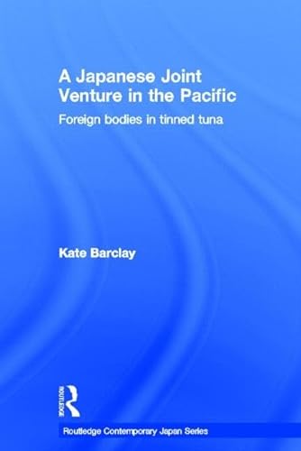 Stock image for A Japanese Joint Venture in the Pacific: Foreign bodies in tinned tuna (Routledge Contemporary Japan Series) for sale by Chiron Media