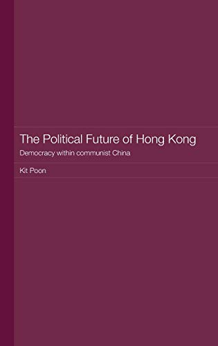Imagen de archivo de The Political Future of Hong Kong: Democracy within communist China (Routledge Studies on the Chinese Economy) a la venta por Chiron Media