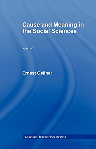 Cause and Meaning in the Social Sciences (Selected Philosophical Themes) (9780415434546) by Gellner, Ernest