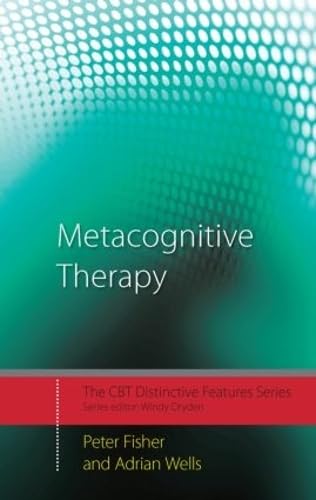 Metacognitive Therapy: Distinctive Features (CBT Distinctive Features) (9780415434980) by Fisher, Peter; Wells, Adrian