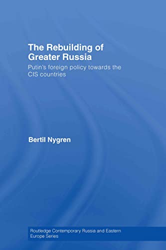 9780415436007: The Rebuilding of Greater Russia: Putin's Foreign Policy Towards the CIS Countries (Routledge Contemporary Russia and Eastern Europe Series)