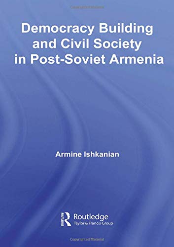9780415436014: Democracy Building and Civil Society in Post-Soviet Armenia (Routledge Contemporary Russia and Eastern Europe Series)