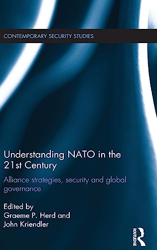 Imagen de archivo de Understanding NATO in the 21st Century: Alliance Strategies, Security and Global Governance (Contemporary Security Studies) a la venta por Chiron Media