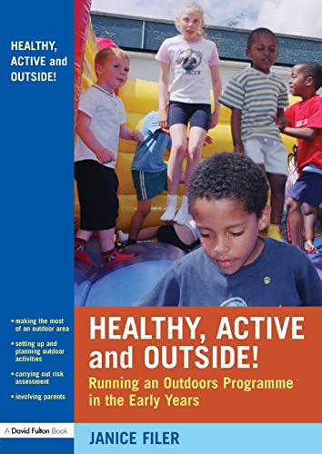 Stock image for Healthy, Active and Outside!: Running an Outdoors Programme in the Early Years for sale by WorldofBooks