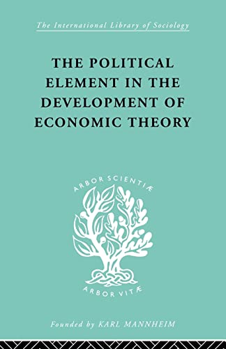 Stock image for The Political Element in the Development of Economic Theory: A Collection of Essays on Methodology (International Library of Sociology) for sale by Reuseabook