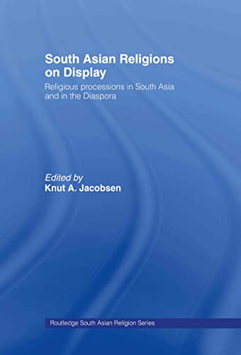9780415437363: South Asian Religions on Display: Religious Processions in South Asia and in the Diaspora (Routledge South Asian Religion Series)