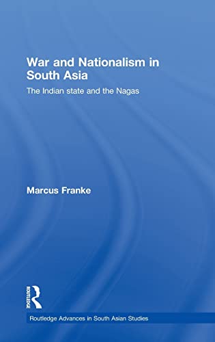 9780415437417: War and Nationalism in South Asia: The Indian State and the Nagas (Routledge Advances in South Asian Studies)