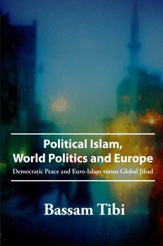 Stock image for Political Islam, World Politics and Europe : Democratic Peace and Euro-Islam Versus Global Jihad for sale by Better World Books