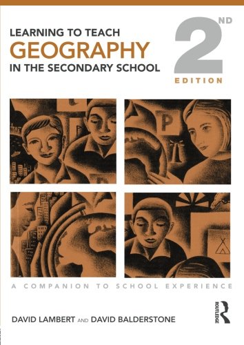 Learning to Teach Geography in the Secondary School: A Companion to School Experience (Learning to Teach Subjects in the Secondary School Series) (Volume 1) (9780415437868) by Lambert, David; Balderstone, David