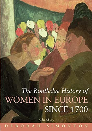 Stock image for The Routledge History of Women in Europe since 1700 (Routledge Histories) for sale by WorldofBooks