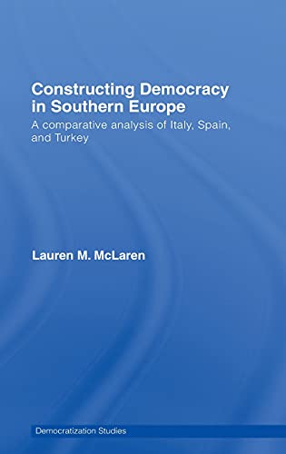 Beispielbild fr Constructing Democracy in Southern Europe: A comparative analysis of Italy, Spain and Turkey zum Verkauf von Blackwell's