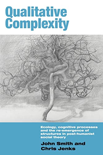 Stock image for Qualitative Complexity: Ecology, Cognitive Processes and the Re-Emergence of Structures in Post-Humanist Social Theory: 10 (International Library of Sociology) for sale by AwesomeBooks