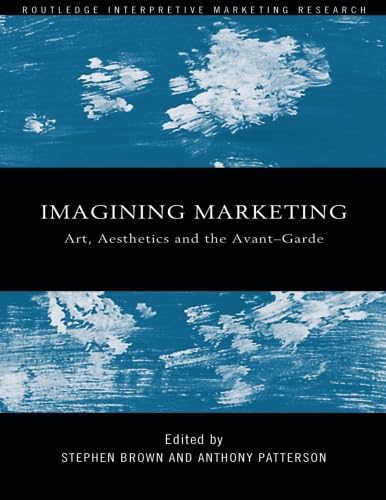 9780415439688: Imagining Marketing: Art, Aesthetics and the Avant-Garde (Routledge Interpretive Marketing Research)